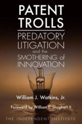 book Patent Trolls : Predatory Litigation and the Smothering of Innovation