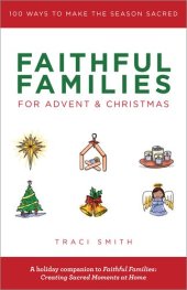 book Faithful Families for Advent and Christmas: 100 Ways to Make the Season Sacred