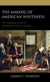 book The Making of American Whiteness: The Formation of Race in Seventeenth-Century Virginia