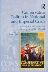 book Conservative Politics in National and Imperial Crisis : Letters from Britain to the Viceroy of India 1926-31