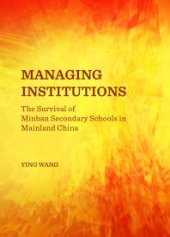 book Managing Institutions : The Survival of Minban Secondary Schools in Mainland China