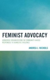 book Feminist Advocacy : Gendered Organizations in Community-Based Responses to Domestic Violence