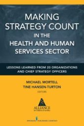 book Making Strategy Count in the Health and Human Services Sector : Lessons Learned from 20 Organizations and Chief Strategy Officers