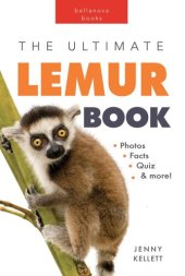 book Lemurs the Ultimate Lemur Book: 100+ Amazing Lemur Facts, Photos, Quiz + More