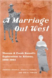 book A Marriage Out West: Theresa and Frank Russell's Explorations in Arizona, 1900–1903