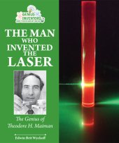 book The Man Who Invented the Laser: The Genius of Theodore H. Maiman