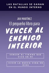 book El pequeño libro para vencer al enemigo interior: vencer al tirano que vive en mí, vivir la nueva vida en Dios