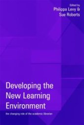 book Developing the New Learning Environment : The Changing Role of the Academic Librarian