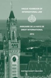 book Hague Yearbook of International Law / Annuaire de la Haye de Droit International, Vol. 25 (2012) : Hague Yearbook of International Law / Annuaire de la Haye de Droit International