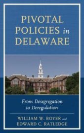 book Pivotal Policies in Delaware : From Desegregation to Deregulation