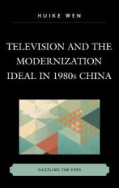 book Television and the Modernization Ideal in 1980s China : Dazzling the Eyes