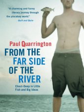 book From the Far Side of the River: Chest-Deep in Little Fish and Big Ideas