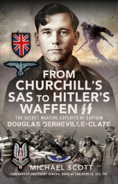 book From Churchill's SAS to Hitler's Waffen-SS: The Secret Wartime Exploits of Captain Douglas Berneville-Claye