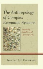 book The Anthropology of Complex Economic Systems : Inequality, Stability, and Cycles of Crisis