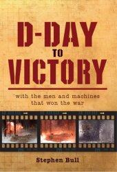 book D-Day to Victory: With the men and machines that won the war