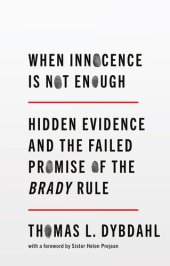 book When Innocence Is Not Enough: Hidden Evidence and the Failed Promise of the Brady Rule