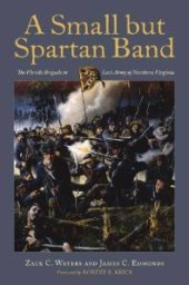 book A Small but Spartan Band : The Florida Brigade in Lee's Army of Northern Virginia