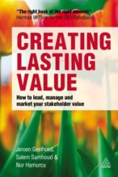 book Creating Lasting Value : How to Lead, Manage and Market Your Stakeholder Value