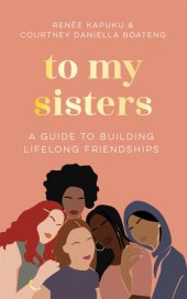 book To My Sisters: A Guide to Building Lifelong Friendships