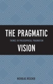 book The Pragmatic Vision : Themes in Philosophical Pragmatism