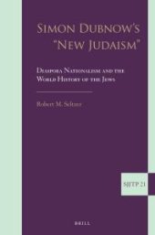 book Simon Dubnow's New Judaism : Diaspora Nationalism and the World History of the Jews