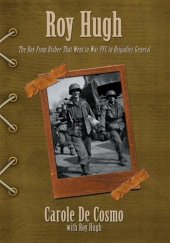 book Roy Hugh: The Boy from Bisbee That Went to War Pfc to Brigadier General