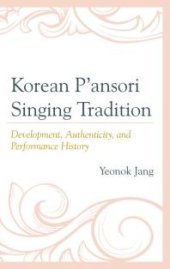 book Korean P'ansori Singing Tradition : Development, Authenticity, and Performance History