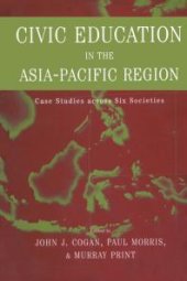 book Civic Education in the Asia-Pacific Region : Case Studies Across Six Societies