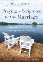 book Praying the Scriptures for Your Marriage: Trusting God with Your Most Important Relationship