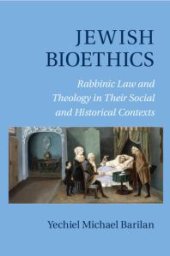 book Jewish Bioethics : Rabbinic Law and Theology in Their Social and Historical Contexts