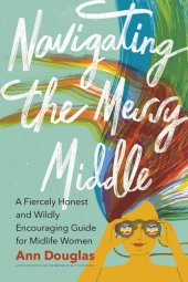 book Navigating the Messy Middle: A Fiercely Honest and Wildly Encouraging Guide for Midlife Women