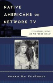 book Native Americans on Network TV : Stereotypes, Myths, and the "Good Indian"