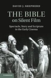 book The Bible on Silent Film : Spectacle, Story and Scripture in the Early Cinema