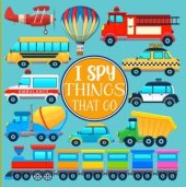 book I Spy Things That Go: A Fun Picture Puzzle Game for Kids Aged 3-5| An Interactive Alphabet Activity Book for Children, Preschoolers & Kindergarten| Transportation Vehicle Theme