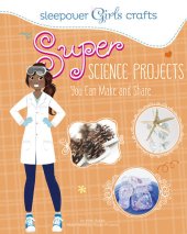 book Super Science Projects You Can Make and Share