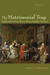 book The Matrimonial Trap : Eighteenth-Century Women Writers Redefine Marriage