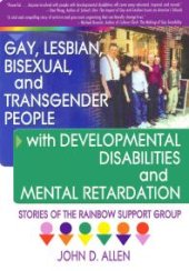 book Gay, Lesbian, Bisexual, and Transgender People with Developmental Disabilities and Mental Retardatio : Stories of the Rainbow Support Group