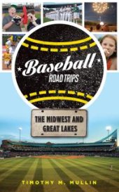 book Baseball Road Trips : The Midwest and Great Lakes