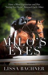 book Milo's Eyes: How a Blind Equestrian and Her "Seeing Eye Horse" Saved Each Other