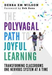 book The Polyvagal Path to Joyful Learning: Transforming Classrooms One Nervous System at a Time