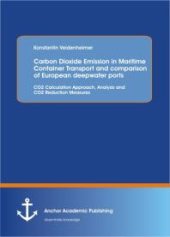 book Carbon Dioxide Emission in Maritime Container Transport and comparison of European deepwater ports: CO2 Calculation Approach, Analysis and CO2 Reduction Measures : CO2 Calculation Approach, Analysis and CO2 Reduction Measures