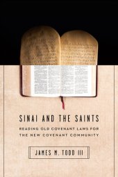 book Sinai and the Saints: Reading Old Covenant Laws for the New Covenant Community