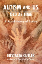 book Autism and Us: Old As Time: A Social History of Autism