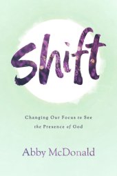 book Shift: Changing Our Focus to See the Presence of God