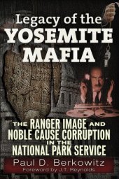 book Legacy of the Yosemite Mafia: The Ranger Image and Noble Cause Corruption in the National Park Service