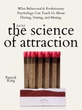 book The Science of Attraction: What Behavioral & Evolutionary Psychology Can Teach Us About Flirting, Dating, and Mating