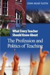 book What Every Teacher Should Know about the Profession and Politics of Teaching