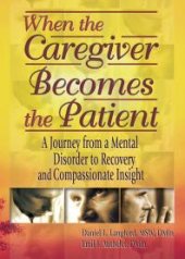 book When the Caregiver Becomes the Patient : A Journey from a Mental Disorder to Recovery and Compassionate Insight