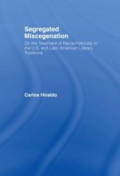 book Segregated Miscegenation : On the Treatment of Racial Hybridity in the North American and Latin American Literary Traditions