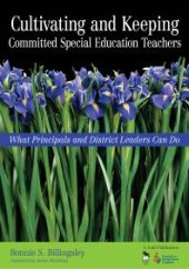 book Cultivating and Keeping Committed Special Education Teachers : What Principals and District Leaders Can Do